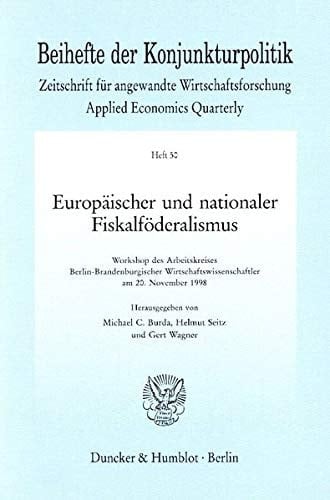 Europaischer Und Nationaler Fiskalfoderalismus: Workshop Des Arbeitskreises Berlin-brandenburgischer Wirtschaftswissenschaftler Am 2. November 1998 ... Der Konjunkturpolitik, 50) (German Edition)