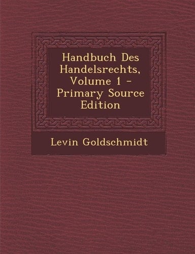 Handbuch Des Handelsrechts, Volume 1 - Primary Source Edition
