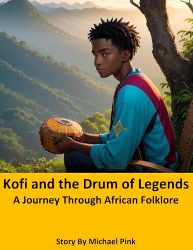 Kofi and the Drum of Legends A Journey Through African Folklore