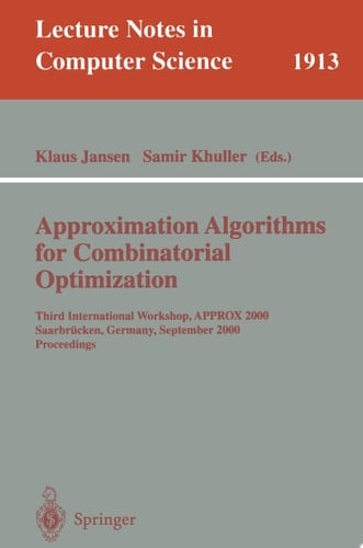 Approximation Algorithms for Combinatorial Optimization Third International Workshop, APPROX 2000 Saarbrücken, Germany, September 5-8, 2000 Proceedings