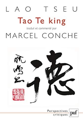Tao Te king Traduit et commenté par Marcel Conche