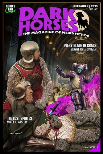 Dark Horses: The Magazine of Weird Fiction No. 47: December 2025
