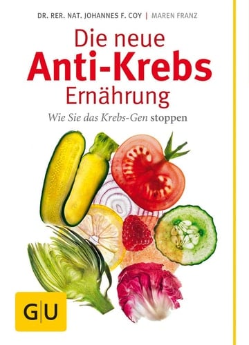 Die neue Anti-Krebs-Ernährung Wie Sie das Krebs-Gen stoppen