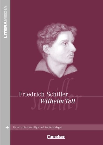 Friedrich Schiller, Wilhelm Tell Unterrichtsvorschläge und Kopiervorlagen