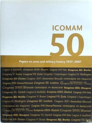 ICOMAM 50 Papers on Arms and Military History, 1957-2007
