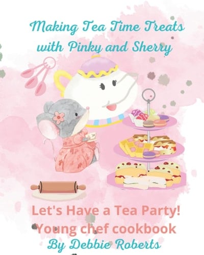 Making Tea Time Treats with Pinky the Tea Pot and Sherry the Mouse: Let's have a Tea Party