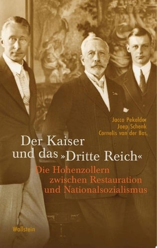 Der Kaiser und das "Dritte Reich" Die Hohenzollern zwischen Restauration und Nationalsozialismus