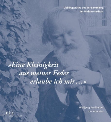 "Eine Kleinigkeit aus meiner Feder erlaube ich mir ..." Lieblingsstücke aus der Sammlung des Brahms-Instituts