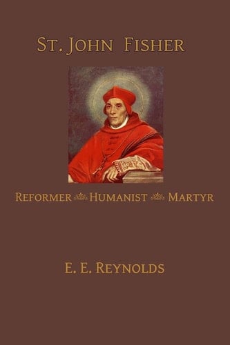 St. John Fisher Humanist, Reformer, Martyr