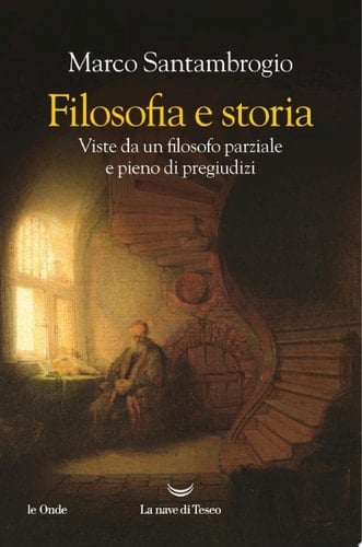 Filosofia e storia Viste da un filosofo parziale e pieno di pregiudizi