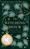 The Witching Hour From the Creators of the Haunting Season and the Winter Spirits Comes a Spellbinding New Collection of Original Haunted Tales