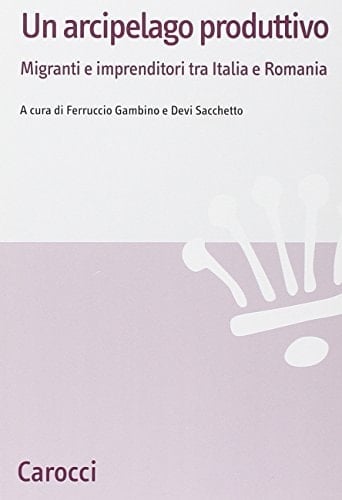 Un arcipelago produttivo. Migranti e imprenditori tra Italia e Romania