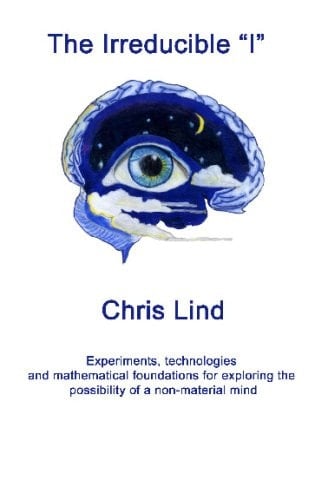 The Irreducible I Experiments and Mathematical Foundations for Exploring the Possibility of a Non-Material Mind