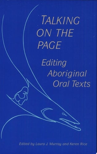Talking on the Page Editing Aboriginal Oral Texts : Papers Given at the Thirty-second Annual Conference on Editorial Problems, University of Toronto, 14-16 November 1996