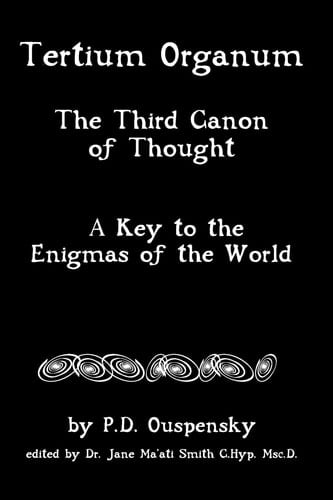 Tertium Organum The Third Canon of Thought, a Key to the Enigmas of the World