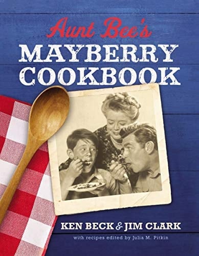 Aunt Bee's Mayberry Cookbook Recipes and Memories from America's Friendliest Town (60th Anniversary Edition)