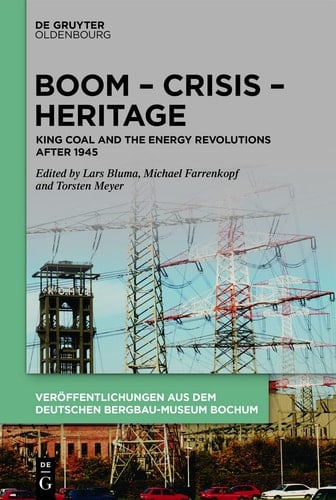 Boom - Crisis - Heritage King Coal and the Energy Revolutions After 1945