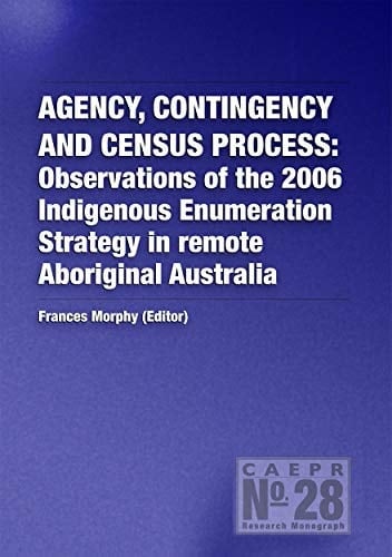 Agency, Contingency and Census Process Observations of the 2006 Indigenous Enumeration Strategy in Remote Aboriginal Australia