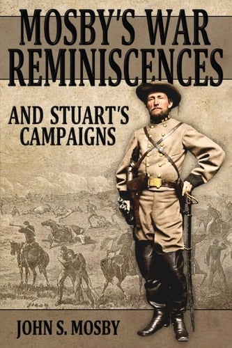 Mosby's War Reminiscences And Stuart's Campaigns