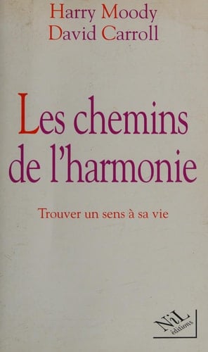 Les chemins de l'harmonie Trouver un sens à sa vie