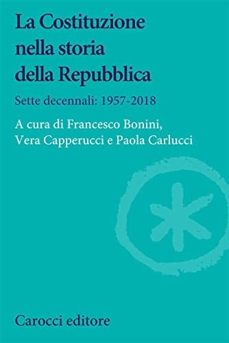 La Costituzione nella storia della Repubblica sette decennali : 1957-2018