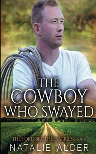 The Cowboy Who Swayed: Book Four in The Ford Brothers Series