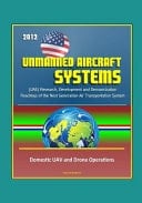 2012 Unmanned Aircraft Systems (UAS) Research, Development and Demonstration Roadmap of the Next Generation Air Transportation System - Domestic UAV and Drone Operations