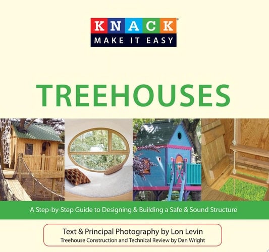 Knack Treehouses A Step-by-Step Guide to Designing and Building a Safe and Sound Structure