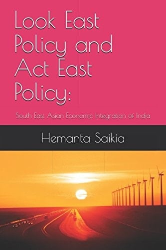 Look East Policy and Act East Policy: South East Asian Economic Integration of India