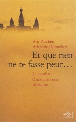 Et que rien ne te fasse peur le combat d'une princesse tibétaine