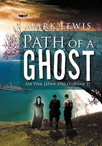 Path of a Ghost Air War Japan 1946 (Volume 2)