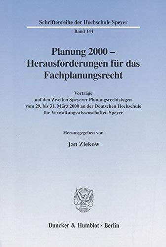 Planung 2000 - Herausforderungen für das Fachplanungsrecht Vorträge auf den Zweiten Speyerer Planungsrechtstagen vom 29. bis 31. März 2000 an der Deutschen Hochschule für Verwaltungswissenschaften Speyer