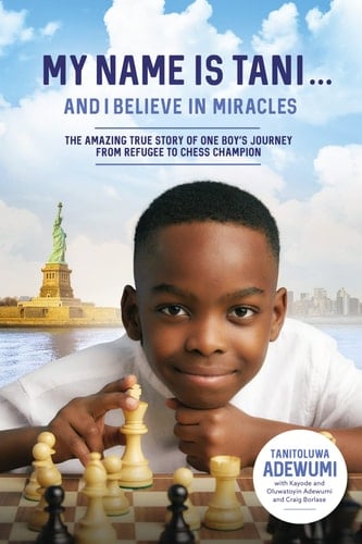 My Name is Tani...and I Believe in Miracles The Amazing True Story of One Boy's Journey from Refugee to Chess Champion