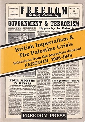 British Imperialism and the Palestine Crisis Selections from "Freedom", 1937-49