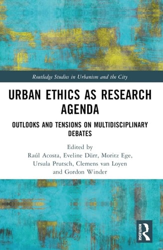 Urban Ethics as Research Agenda Outlooks and Tensions on Multidisciplinary Debates