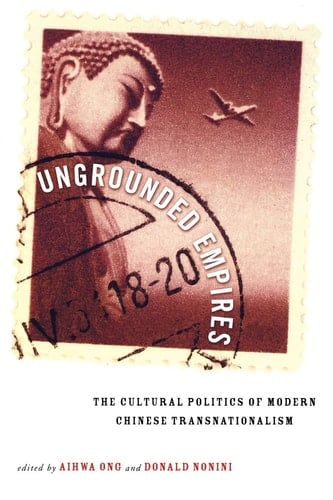 Ungrounded Empires The Cultural Politics of Modern Chinese Transnationalism