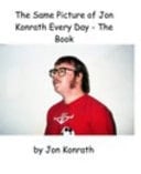 The Same Picture of Jon Konrath Every Day the Book