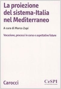 La proiezione del sistema-Italia nel Mediterraneo vocazione, processi in corso e aspettative future