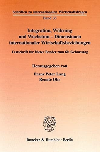 Integration, Währung und Wachstum - Dimensionen internationaler Wirtschaftsbeziehungen Festschrift für Dieter Bender zum 60. Geburtstag