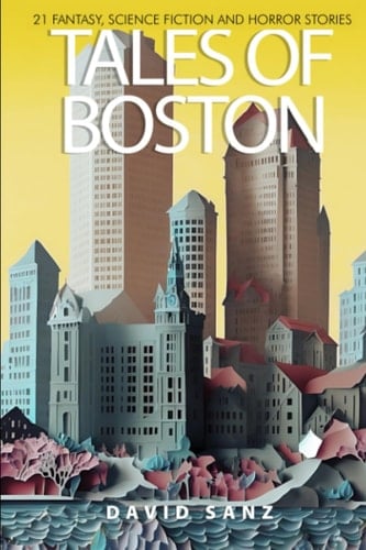 Tales of Boston 21 Fantasy, Science Fiction and Horror Stories