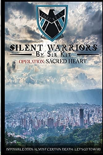 Silent Warriors Operation Sacred Heart: Impossible Odds, Almost Certain Death...Let's Go To War!