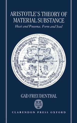 Aristotle's Theory of Material Substance Heat and Pneuma, Form and Soul