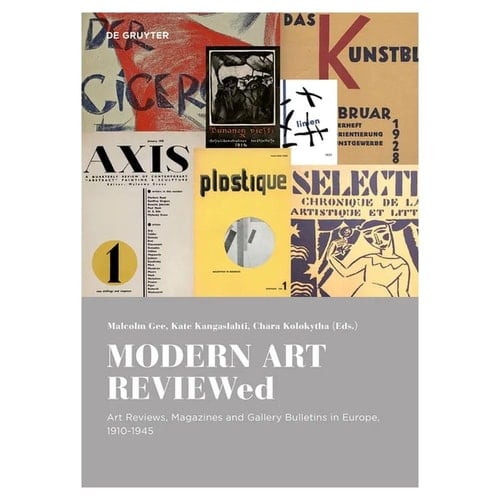 Modern Art Reviewed Art Reviews, Magazines and Gallery Bulletins in Europe, 1910-1940