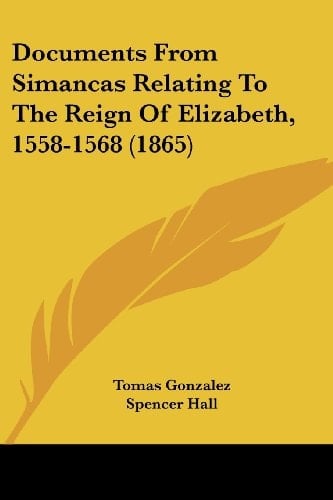 Documents From Simancas Relating To The Reign Of Elizabeth, 1558-1568 (1865)