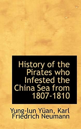 History of the Pirates who Infested the China Sea from 1807-1810