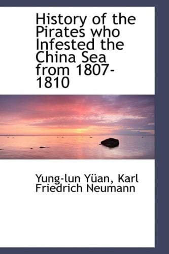 History of the Pirates Who Infested the China Sea from 1807-1810