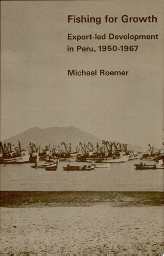 Fishing for Growth Export-led Development in Peru, 1950-1967