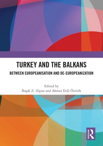 Turkey and the Balkans Between Europeanisation and De-Europeanization