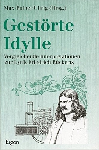 Gestorte Idylle: Interpretationen Zur Lyrik Friedrich Ruckerts Im Kreise Seiner Poetischen Zeitgenossen (German Edition)