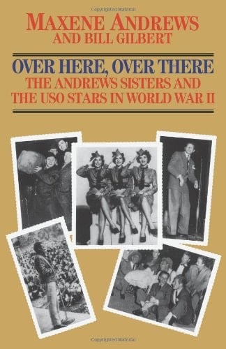 Over Here, Over There The Andrews Sisters and the USO Stars in World War II
